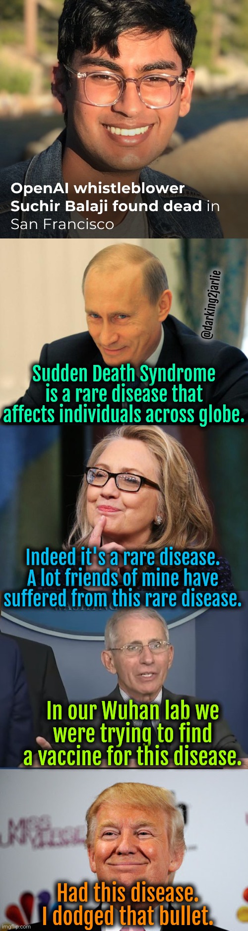 Sudden Death Syndrome #KGB #CIA #CCP | @darking2jarlie; Sudden Death Syndrome is a rare disease that affects individuals across globe. Indeed it's a rare disease. A lot friends of mine have suffered from this rare disease. In our Wuhan lab we were trying to find a vaccine for this disease. Had this disease. I dodged that bullet. | image tagged in hillary clinton,putin,trump,china,fbi,dr fauci | made w/ Imgflip meme maker