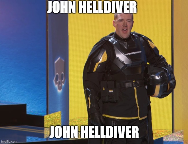 john helldiver | JOHN HELLDIVER; JOHN HELLDIVER | image tagged in memes,video games,helldivers | made w/ Imgflip meme maker