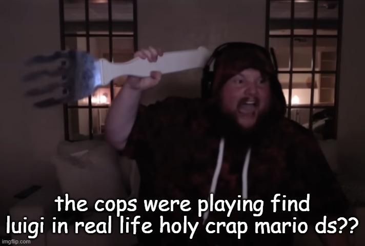 free my boi it was Mr L  not him | the cops were playing find luigi in real life holy crap mario ds?? | image tagged in fork warrior | made w/ Imgflip meme maker