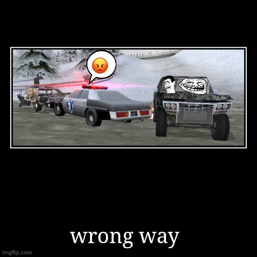 wrong way | | image tagged in funny,demotivationals,demolitionderby3,run | made w/ Imgflip demotivational maker