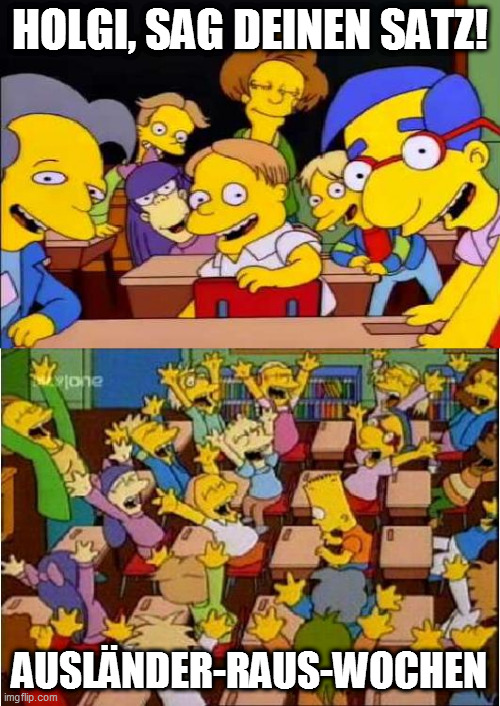 Bart Simpsons | HOLGI, SAG DEINEN SATZ! AUSLÄNDER-RAUS-WOCHEN | image tagged in bart simpsons | made w/ Imgflip meme maker