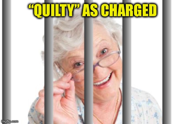 “QUILTY” AS CHARGED | made w/ Imgflip meme maker