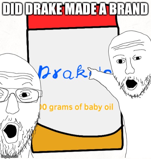 Ayoo did drake made a brand | DID DRAKE MADE A BRAND | image tagged in ayoo did drake made a brand | made w/ Imgflip meme maker