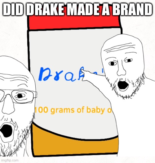 DID DRAKE MADE A BRAND | made w/ Imgflip meme maker