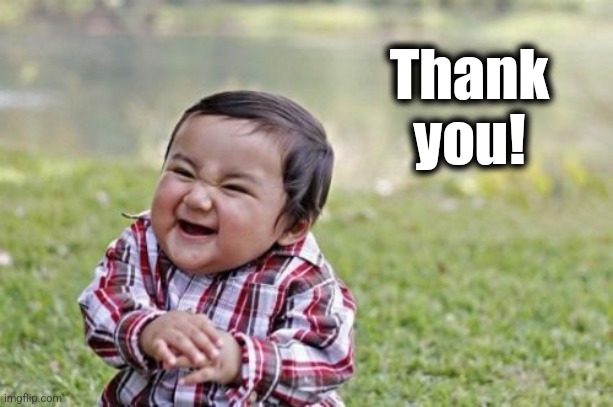 Evil Toddler Meme | Thank
you! | image tagged in memes,evil toddler | made w/ Imgflip meme maker