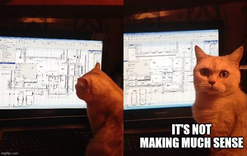 Engineer cat | IT'S NOT MAKING MUCH SENSE | image tagged in engineer cat | made w/ Imgflip meme maker