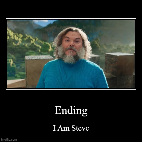 Ending | I Am Steve | image tagged in funny,memes,minecraft,steve | made w/ Imgflip demotivational maker