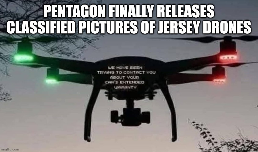 PENTAGON FINALLY RELEASES CLASSIFIED PICTURES OF JERSEY DRONES | image tagged in funny memes | made w/ Imgflip meme maker