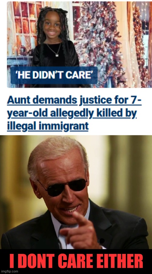 where is the outrage? where is the MSM? poor lil angel | I DONT CARE EITHER | image tagged in cool joe biden,government corruption,illegal immigration | made w/ Imgflip meme maker