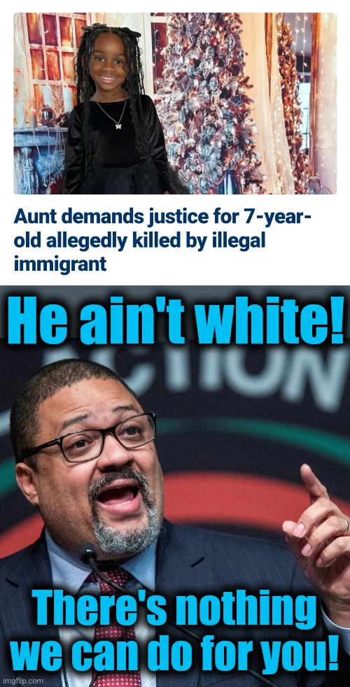 Selective prosecution | He ain't white! There's nothing we can do for you! | image tagged in alvin bragg,memes,democrats,illegal immigrants,daniel penny,racism | made w/ Imgflip meme maker