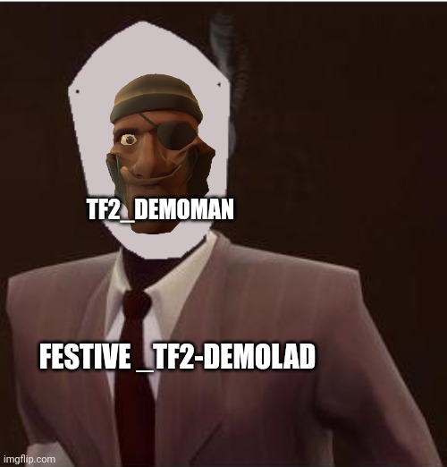 Custom Spy Mask | TF2_DEMOMAN; FESTIVE _TF2-DEMOLAD | image tagged in custom spy mask | made w/ Imgflip meme maker