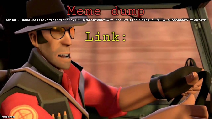 TF2_Sniper meme dump | https://docs.google.com/forms/d/e/1FAIpQLSchfWNbfEQYr1FVeYDuCgJXWSONTKm4cDkPUGy_cIAmAop8PA/viewform | image tagged in tf2_sniper meme dump | made w/ Imgflip meme maker