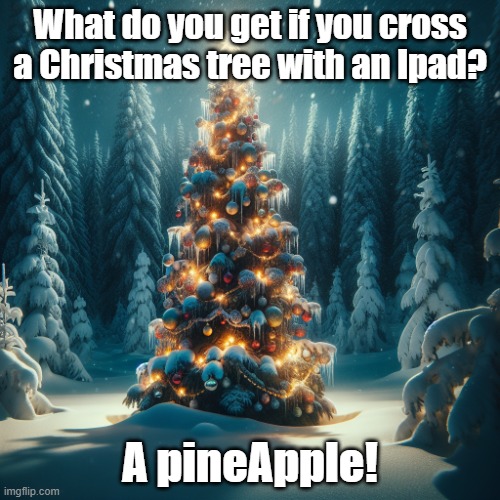 Christmas tree in woods | What do you get if you cross a Christmas tree with an Ipad? A pineApple! | image tagged in christmas tree in woods | made w/ Imgflip meme maker