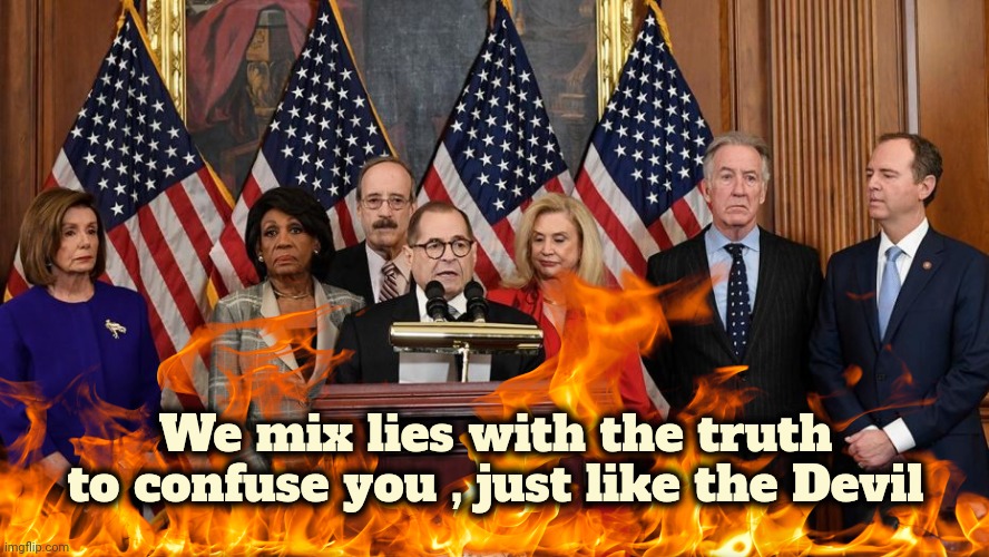 House Democrats | We mix lies with the truth to confuse you , just like the Devil | image tagged in house democrats | made w/ Imgflip meme maker