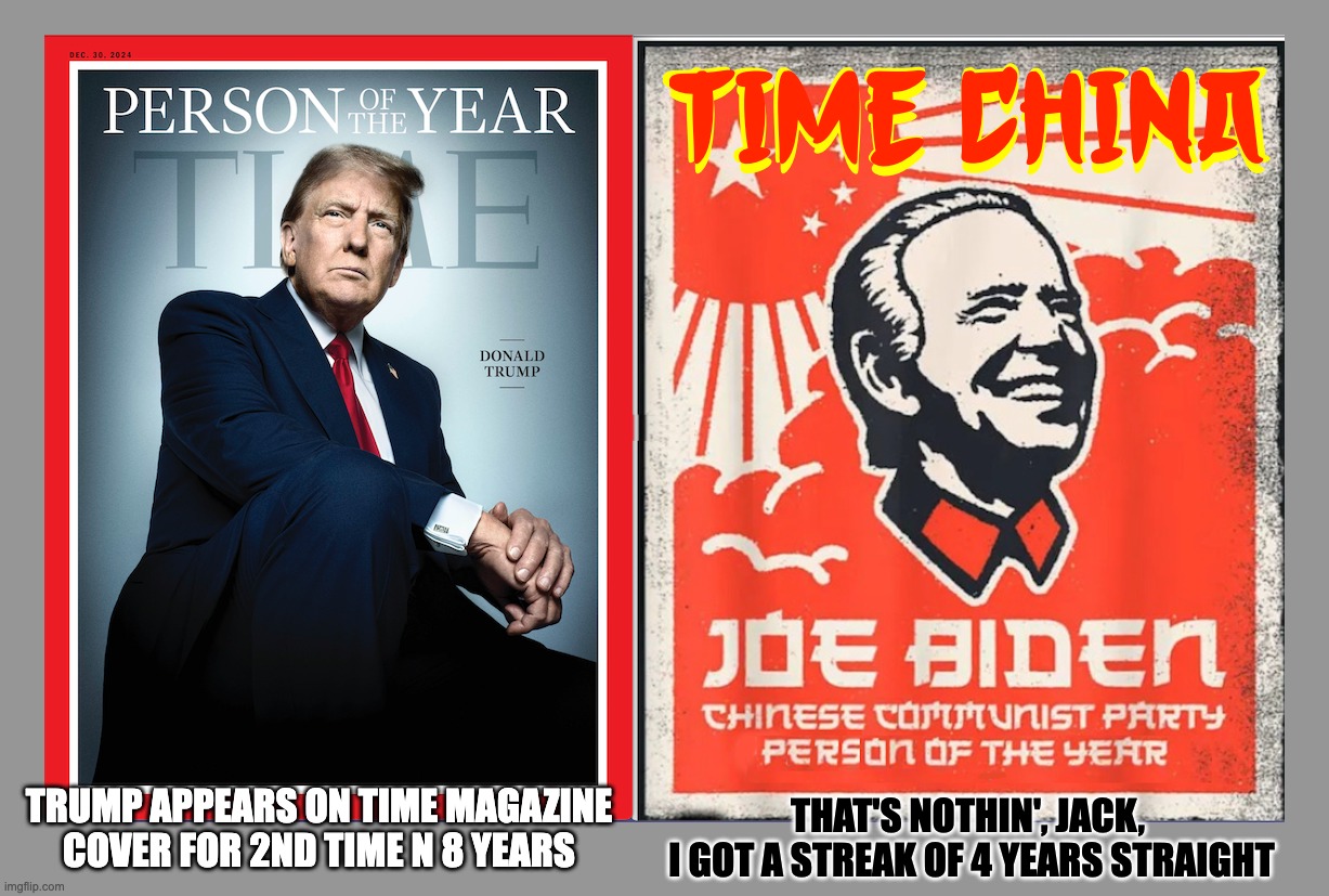 Maybe so, but we'll take 2025-2028 | THAT'S NOTHIN', JACK, 
I GOT A STREAK OF 4 YEARS STRAIGHT; TRUMP APPEARS ON TIME MAGAZINE COVER FOR 2ND TIME N 8 YEARS | image tagged in peking joe | made w/ Imgflip meme maker