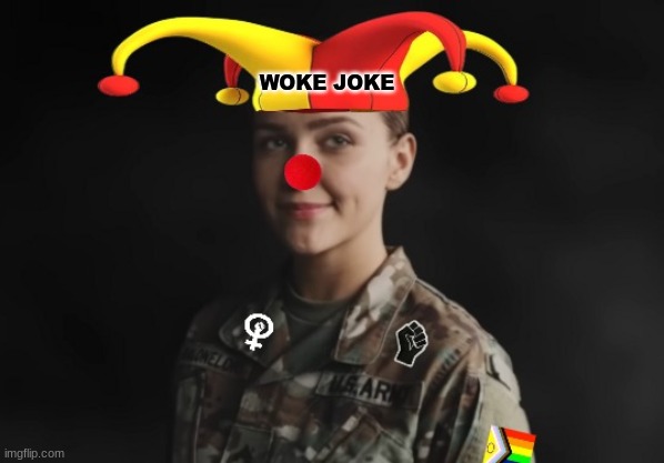 Woke Army ad meme | WOKE JOKE | image tagged in memes,woke,clown,blm,feminist | made w/ Imgflip meme maker