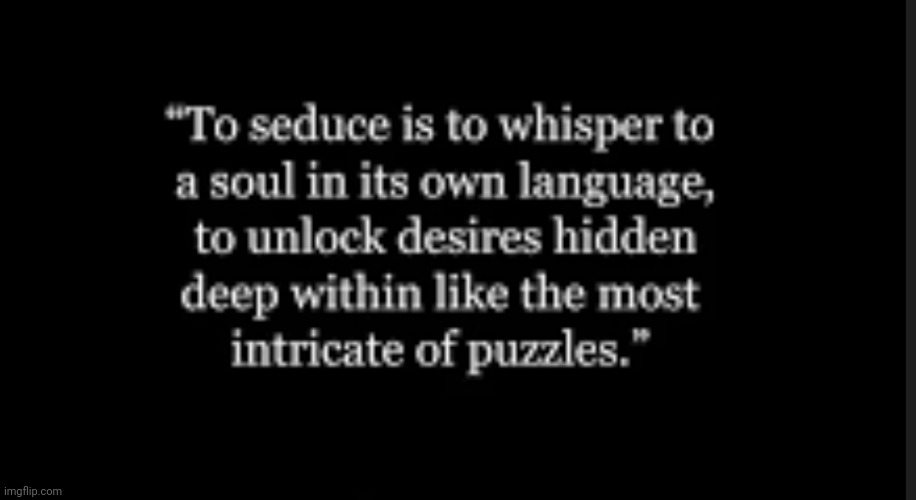 Whisper to a soul | image tagged in whisper to a soul,seduce,unlock hidden desires,how do you know,deep within,seduce me | made w/ Imgflip meme maker