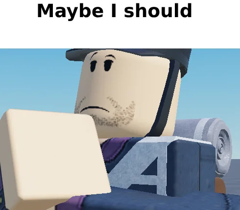 High Quality Maybe I should Blank Meme Template