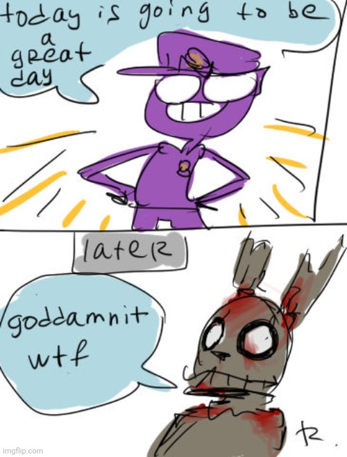 Aw man day ruined | image tagged in fnaf,springtrap | made w/ Imgflip meme maker