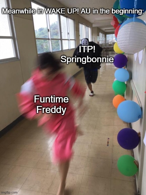 Black chasing red | Funtime Freddy ITP! Springbonnie Meanwhile in WAKE UP! AU in the beginning: | image tagged in black chasing red | made w/ Imgflip meme maker