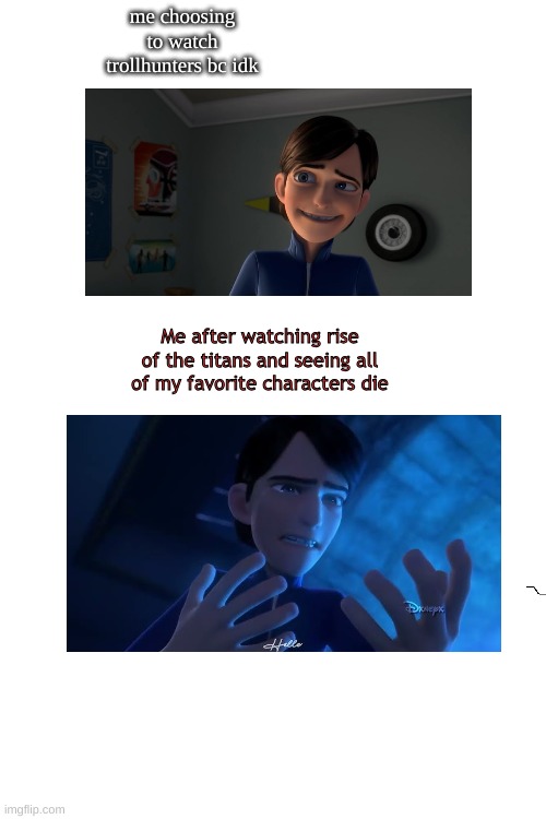 revenge on whoever had the idea to kill them off | me choosing to watch trollhunters bc idk; Me after watching rise of the titans and seeing all of my favorite characters die | image tagged in rip,trolls,oh god why | made w/ Imgflip meme maker