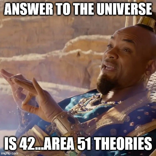 Lot of gray area Genie | ANSWER TO THE UNIVERSE; IS 42...AREA 51 THEORIES | image tagged in lot of gray area genie | made w/ Imgflip meme maker