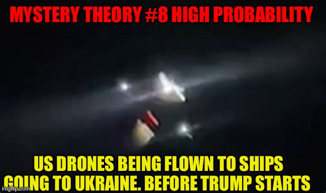 Biden Administration sabotages Trump | MYSTERY THEORY #8 HIGH PROBABILITY; US DRONES BEING FLOWN TO SHIPS GOING TO UKRAINE. BEFORE TRUMP STARTS | image tagged in gifs,democrats,biden,corrupt,trump administration | made w/ Imgflip meme maker