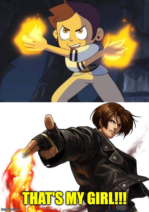 Kyo Kusanagi reacts to Luz Noceda having fire powers | THAT'S MY GIRL!!! | image tagged in fill-in memes suck,the owl house,kyo kusanagi,the king of fighters,snk,memes | made w/ Imgflip meme maker