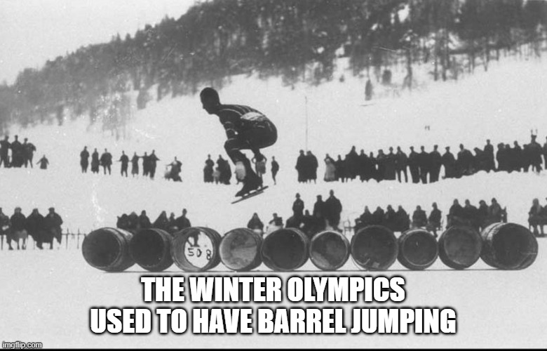 memes by Brad - The Winter Olympics used to have barrel jumping - picture - | THE WINTER OLYMPICS USED TO HAVE BARREL JUMPING | image tagged in sports,jumping,winter olympics,olympics,historical meme,historical | made w/ Imgflip meme maker