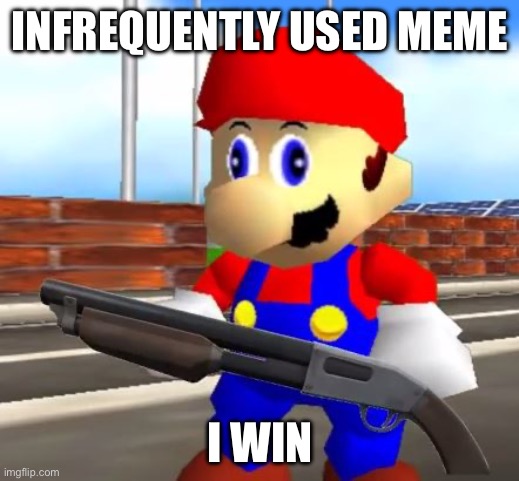 SMG4 Shotgun Mario | INFREQUENTLY USED MEME; I WIN | image tagged in smg4 shotgun mario | made w/ Imgflip meme maker