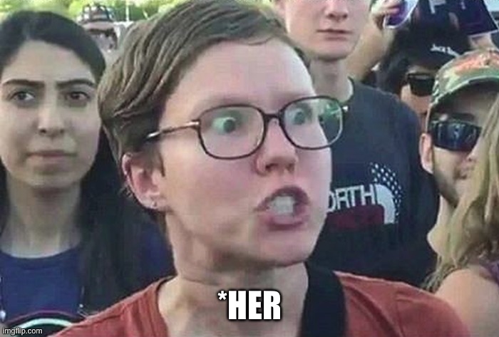 Triggered Liberal | *HER | image tagged in triggered liberal | made w/ Imgflip meme maker