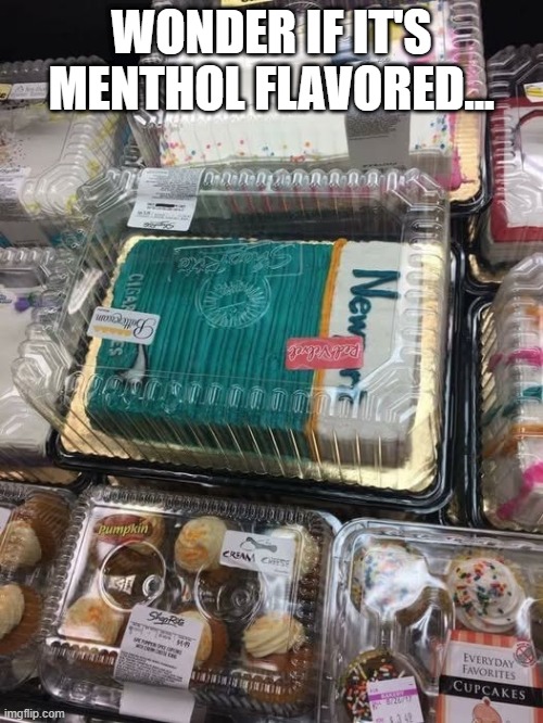 Cursed Cake | WONDER IF IT'S MENTHOL FLAVORED... | image tagged in cursed image | made w/ Imgflip meme maker