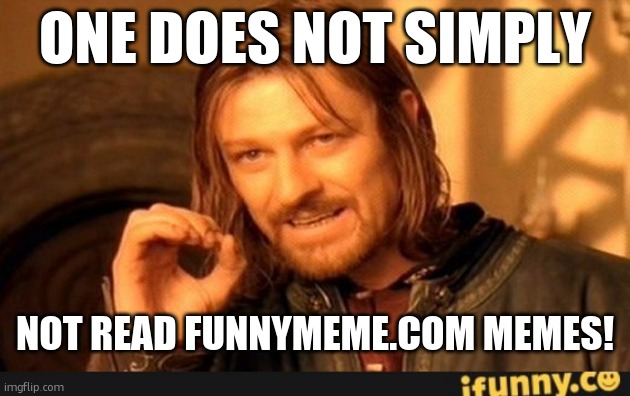 ONE DOES NOT SIMPLY; NOT READ FUNNYMEME.COM MEMES! | image tagged in memes,one does not simply,ifunny co watermark | made w/ Imgflip meme maker