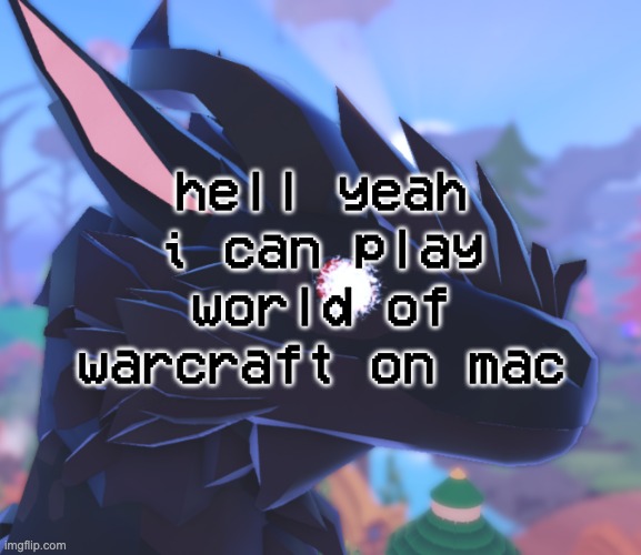 yippee | hell yeah i can play world of warcraft on mac | image tagged in i stared into the void and it stared back | made w/ Imgflip meme maker