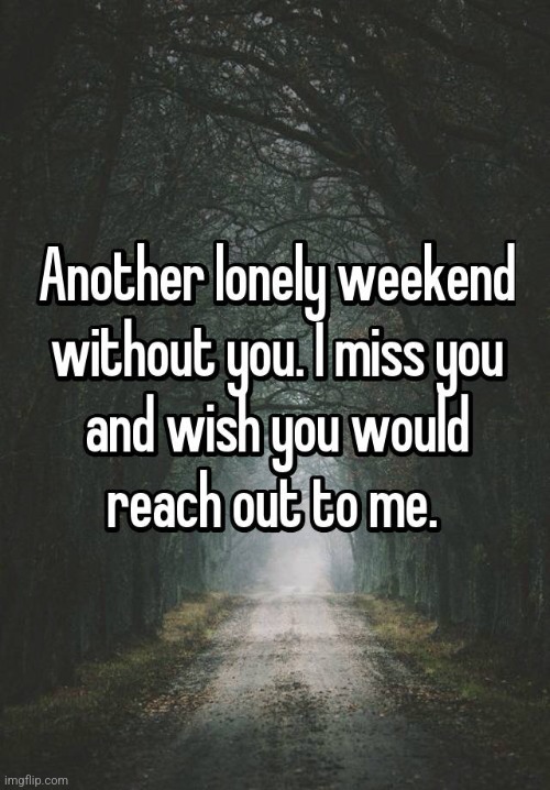 Miss you | image tagged in miss you,you know it,that makes it worse,i'd love to hear from you,but know that i won't,oh how i wish you would | made w/ Imgflip meme maker