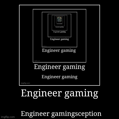 Engineer gaming | Engineer gamingsception | image tagged in funny,demotivationals,lel,tf2 engineer | made w/ Imgflip demotivational maker