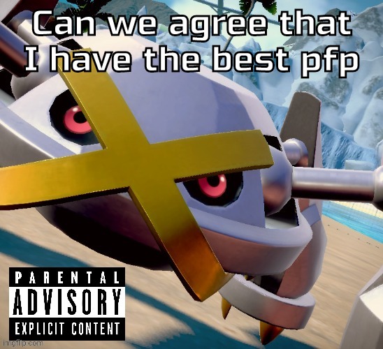 Awesome shiny metagross temp | Can we agree that I have the best pfp | image tagged in awesome shiny metagross temp | made w/ Imgflip meme maker