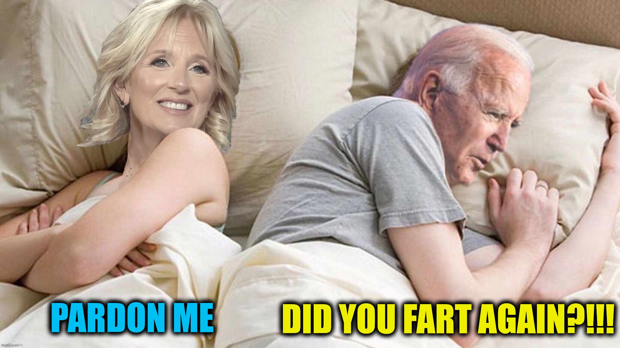 Bad Photoshop Sunday presents:  The Last Couple | PARDON ME; DID YOU FART AGAIN?!!! | image tagged in bad photoshop sunday,joe biden,jill biden,fart,i bet he's thinking about other women | made w/ Imgflip meme maker