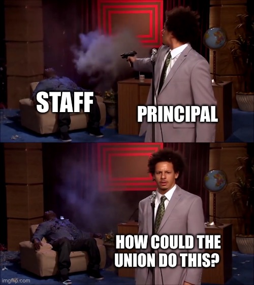 How could they have done this | STAFF; PRINCIPAL; HOW COULD THE UNION DO THIS? | image tagged in how could they have done this | made w/ Imgflip meme maker