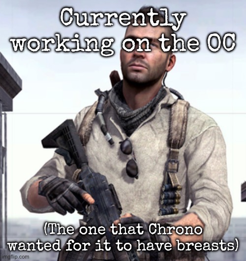 Currently working on it | Currently working on the OC; (The one that Chrono wanted for it to have breasts) | image tagged in cod soap,msmg,oc,draw | made w/ Imgflip meme maker