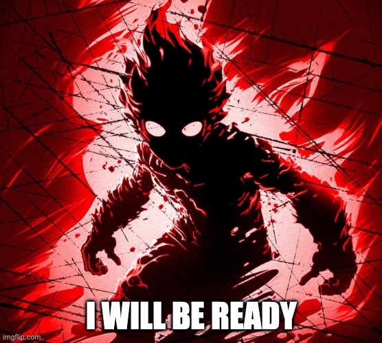 I WILL BE READY | made w/ Imgflip meme maker