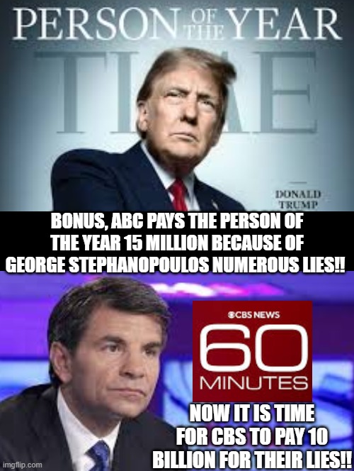 President Trump keeps winning! | BONUS, ABC PAYS THE PERSON OF THE YEAR 15 MILLION BECAUSE OF GEORGE STEPHANOPOULOS NUMEROUS LIES!! NOW IT IS TIME FOR CBS TO PAY 10 BILLION FOR THEIR LIES!! | image tagged in winner,winning,money money,fake news | made w/ Imgflip meme maker