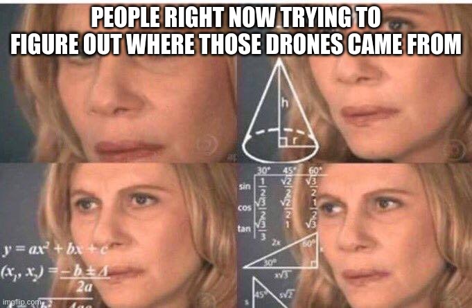 drones over New Jersey | PEOPLE RIGHT NOW TRYING TO FIGURE OUT WHERE THOSE DRONES CAME FROM | image tagged in math lady/confused lady,drones,memes,funny,idk,meme is funny | made w/ Imgflip meme maker