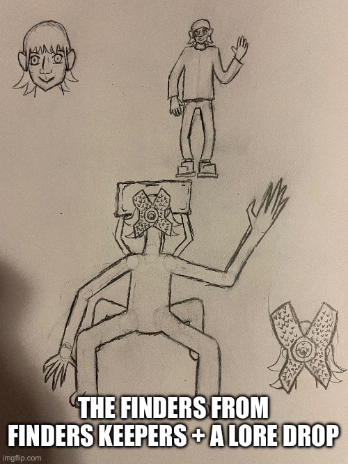 THE FINDERS FROM FINDERS KEEPERS + A LORE DROP | made w/ Imgflip meme maker