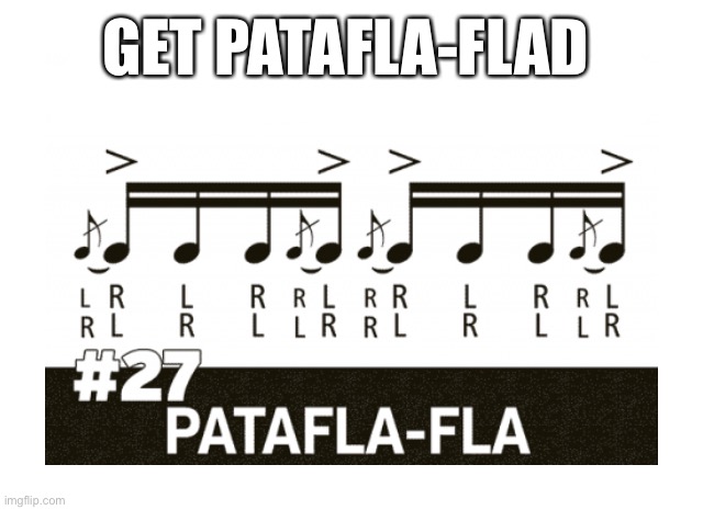 GET PATAFLA-FLAD | made w/ Imgflip meme maker