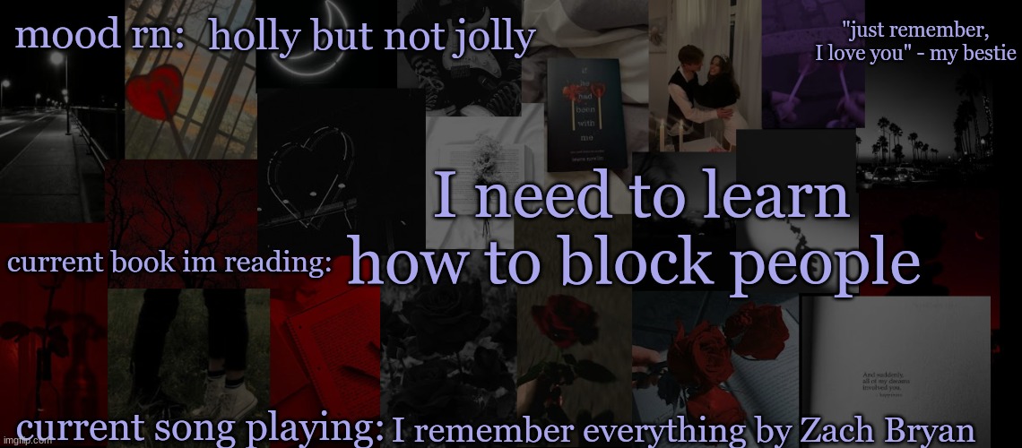 .......!!!! | holly but not jolly; I need to learn how to block people; I remember everything by Zach Bryan | image tagged in eek_ temp 3 | made w/ Imgflip meme maker