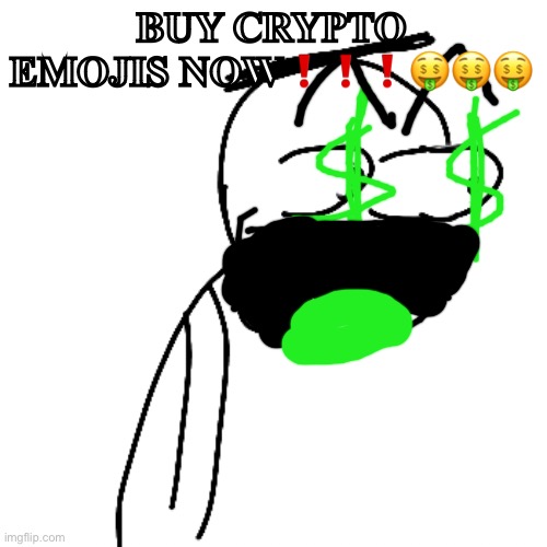 CRYPTOMOJI HAS NOT HACKED THIS ACCOUNT!!! | BUY CRYPTO EMOJIS NOW❗️❗️❗️🤑🤑🤑 | image tagged in certified bruh moment | made w/ Imgflip meme maker