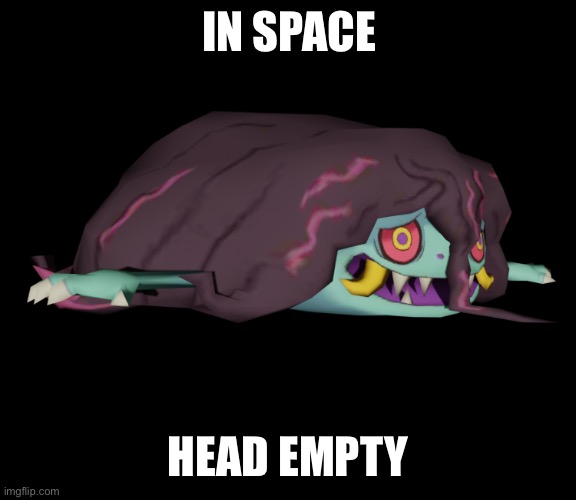 Otoroshi shrug | IN SPACE; HEAD EMPTY | image tagged in otoroshi shrug | made w/ Imgflip meme maker