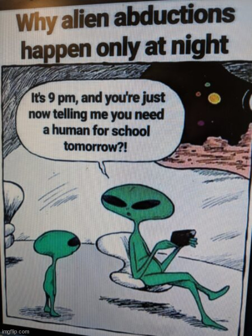 Beware after school hours | image tagged in repost,alien abductions | made w/ Imgflip meme maker