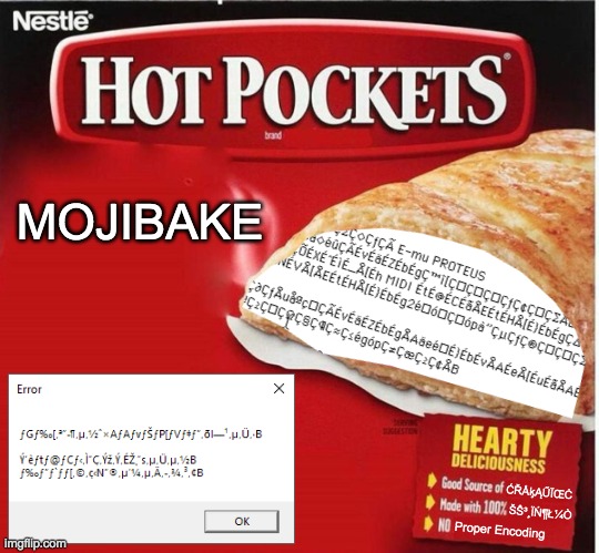 Hot Pockets: Mojibake Flavored | MOJIBAKE; ĆŘÅķĄŰÏŒĊ; ŠŜ³¸ÏŃ¶Ł¼Ò; Proper Encoding | image tagged in hot pocket box | made w/ Imgflip meme maker